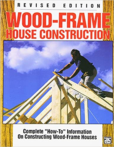 Wood-Frame House Construction: Complete "How-To" Information on Constructing Wood-Frame Houses