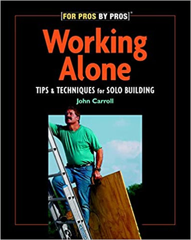 Working Alone Tips & and Techniques for Solo Building