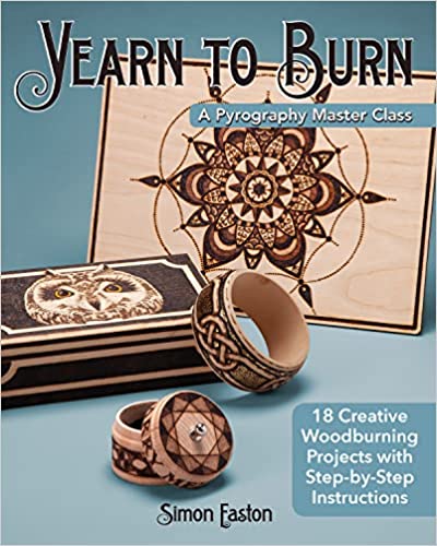 Yearn to Burn: A Pyrography Master Class 18 Creative Woodburning Projects with Step-by-Step Instructions